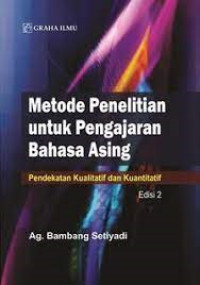 METODE PENELITIAN UNTUK PENGAJARAN BAHASA ASING EDISI 2 ; PENDEKATAN KUALITATIF DAN KUANTITATIF