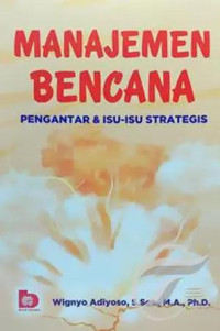 MANAJEMEN BENCANA : Pengantar & Isu-Isu Strategis