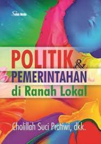 POLITIK DAN PEMERINTAHAN DI RANAH LOKAL