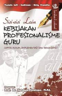 SISI-SISI LAIN KEBIJAKAN PROFESIONALISME GURU (OPTIK HUKUM, IMPLEMENTASI, DAN REKONSEPSI)