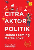 CITRA AKTOR POLITIK DALAM FRAMING MEDIA LOKAL