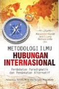 METODOLOGI ILMU HUBUNGANN INTERNASIONAL : Perdebatan Paradigmatik dan Pendekatan Alternatif