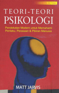 TEORI-TEORI PSIKOLOGI : Pendekatan Modern untuk Memahami Perilaku, Perasaan & Pikiran Manusia