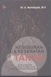 KESUBURAN & KESEHATAN TANAH : Suatu Pengantar Penilaian Kualitas Tanah Menuju Pertanian Berkelanjutan