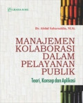 MANAJEMEN KOLABORASI DALAM PELAYANAN PUBLIK : Teori, Konsep dan Aplikasi