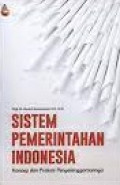 SISTEM PEMERINTAHAN INDONESIA : konsep dan Praksis Penyelenggaraan