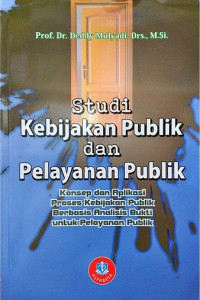 STUDI KEBIJAKAN PUBLIK DAN PELAYANAN PUBLIK : Konsep dan Aplikasi Proses Kebijakan...