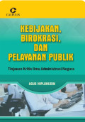 KEBIJAKAN, BIROKRASI, DAN PELAYANAN PUBLIK; DILENGKAPI ALAT BANTU MINTA TAB UNTUK PENGOLAHAN DATA EDISI 2