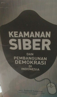 KEAMANAN SIBER DAN PEMBANGUNAN DEMOKRASI DI INDONESIA