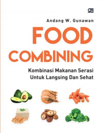 FOOD COMBAINING : Kombinasi Makanan Serasi Untuk Langsing dan Sehat