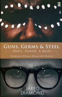 GUNS, GERMS & STEEL (BEDIL, KUMAN, BAJA) : Rangkuman Riwayat Masyarakat Manusia