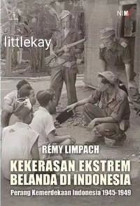 KEKERASAN EKSTREM BELANDA DI INDONESIA : Perang Kemerdekaan Indonesia 1945-1949