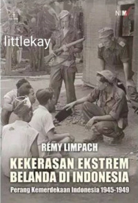 KEKERASAN EKSTREM BELANDA DI INDONESIA : Perang Kemerdekaan Indonesia 1945-1949