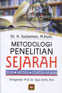 METODOLOGI PENELITIAN SEJARAH : Teori, Metode, Contoh Aplikasi