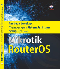 PANDUAN LENGKAP MEMBANGUN SISTEM JARINGAN KOMPUTER DENGAN MIKROTIK ROUTER OS