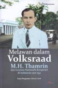 MELAWAN DALAM VOLKSRAAD M.H. THAMRIN DAN GERAKAN NASIONALIS KOORPERASI DI INDONESIA 1927-1941