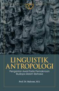 Image of LINGUISTIK ANTROPOLOGI : Pengantar Awal Pada Pemaknaan Budaya dalam Bahasa
