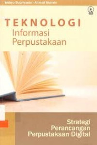 Image of TEKNOLOGI INFORMASI PERPUSTAKAAN : Strategi Perancangan Perpustakaan Digital
