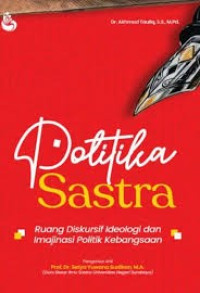 Image of POLITIKA SASTRA : Ruang Diskursif Ideologi dan Imajinasi Politik Kebangsaan