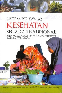 Image of SISTEM PERAWATAN KESEHATAN SECARA TRADISIONAL : Pada Masyarakat Tindung di Desa Salimbatu Kalimantan Utara