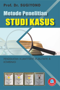 Image of METODE PENELITIAN STUDI KASUS : Pendekatan Kuantitatif, Kualitatif, & Kombinasi