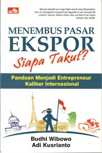 Image of MENEMBUS PASAR EKSPOR SIAPA TAKUT? : Panduan Menjadi Enterpreneur Kaliber Internasional