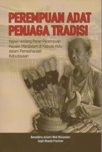 Image of PEREMPUAN ADAT PENJAGA TRADISI : Kajian tentang Peran Perempuan Kayaan Mendalam di Kapuas Hulu dalam Pemeliharaan Kebudayaan