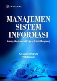 Image of MANAJEMEN SISTEM INFORMASI; KONSEP & IMPLEMENTASI (TINJAUAN PRAKTISI MANAJEMEN)
