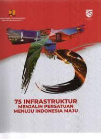 Image of 75 INFRASTRUKTUR MENJALIN PERSATUAN MENUJU INDONESIA MAJU