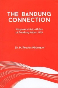 Image of THE BANDUNG CONNECTION : Konperensi Asia-Afrika di Bandung tahun 1955