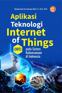 Image of APLIKASI TEKNOLOGI INTERNET OF THINGS (IOT) : Pada Sistem Kebencanaan di Indonesia