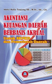 Image of AKUNTANSI KEUANGAN DAERAH BERBASIS AKRUAL UNTUK SKPKD DAN PEMERINTAH DAERAH