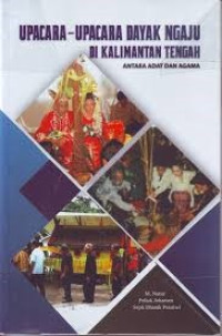 Image of UPACARA-UPACARA DAYAK NGAJU DI KALIMANTAN TENGAH : Antara Adat dan Agama