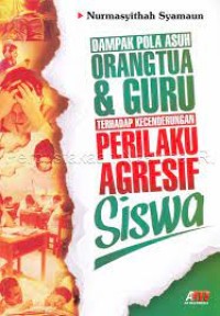 Image of DAMPAK POLA ASUH ORANGTUA&GURU TERHADAP KECENDERUNGAN PERILAKU AGRESIF SISWA